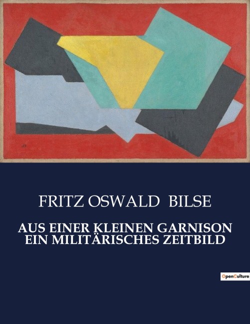 AUS EINER KLEINEN GARNISON EIN MILITÄRISCHES ZEITBILD - Fritz Oswald Bilse AUS EINER KLEINEN GARNISON EIN MILITÄRISCHES ZEITBILD - Fritz Oswald Bilse