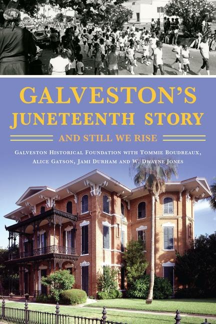 Galveston's Juneteenth Story - W Dwayne Jones, Galveston Historical Fdn, Tommie Boudreaux, Alice Gatson, Jami Durham