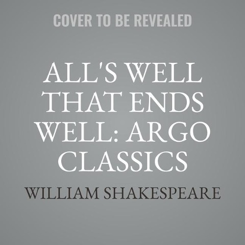 All's Well That Ends Well: Argo Classics - William Shakespeare