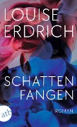 Cover-Bild zum Titel 'Schattenfangen' von 'Louise Erdrich'