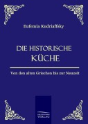 Cover-Bild zum Titel 'Die historische Küche' von 'Eufemia von Kudriaffsky'