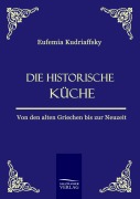 Cover-Bild zum Titel 'Die historische Küche' von 'Eufemia von Kudriaffsky'