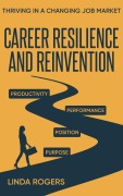 Cover-Bild zum Titel 'Career Resilience and Reinvention -Thriving in a Changing Job Market' von 'Linda Rogers'