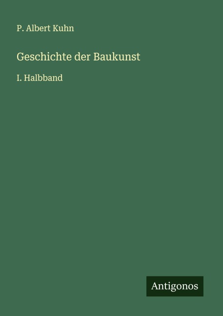 Geschichte der Baukunst - P. Albert Kuhn