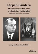 Cover-Bild zum Titel 'Stepan Bandera: The Life and Afterlife of a Ukrainian Nationalist' von 'Grzegorz Rossolinski-Liebe'