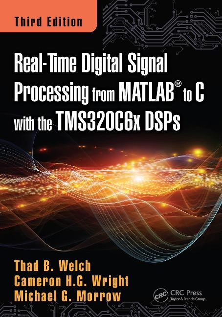Real-Time Digital Signal Processing from MATLAB to C with the TMS320C6x DSPs - Thad B. Welch, Michael G. Morrow, Cameron H. G. Wright