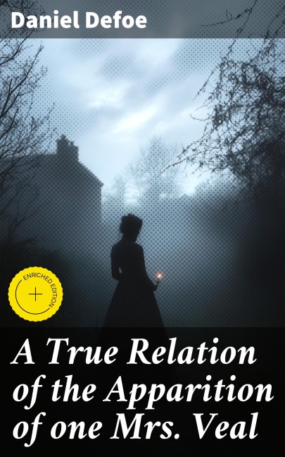 A True Relation of the Apparition of one Mrs. Veal - Daniel Defoe