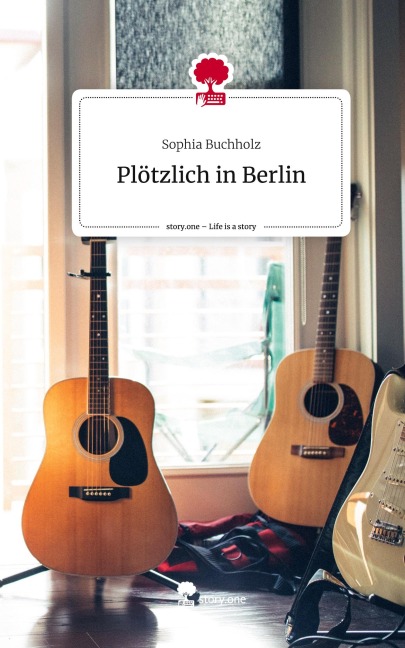 Plötzlich in Berlin. Life is a Story - story.one - Sophia Buchholz