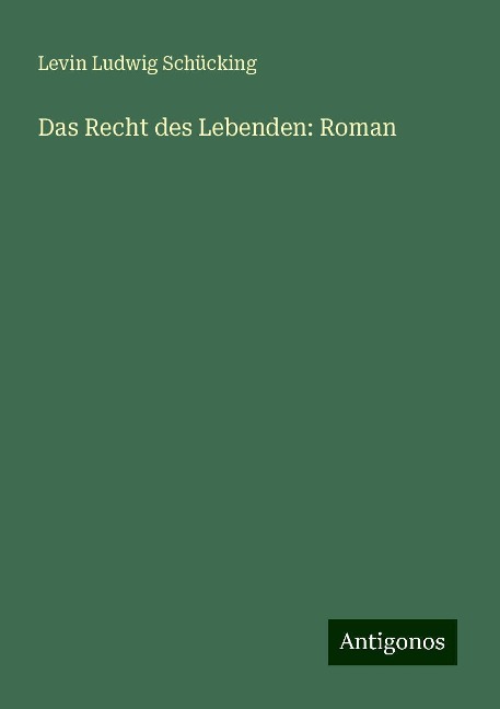Das Recht des Lebenden: Roman - Levin Ludwig Schücking