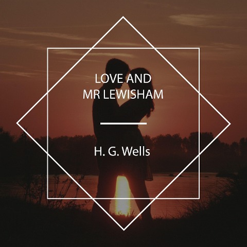 Love and Mr Lewisham - H. G. Wells