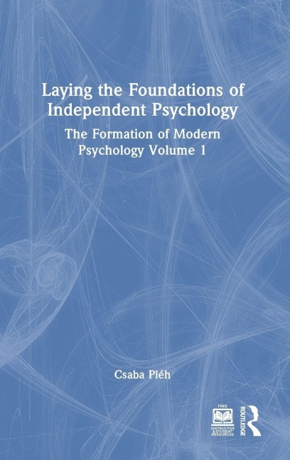 Laying the Foundations of Independent Psychology - Csaba Pléh