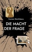 Cover-Bild zum Titel 'Die Macht der Frage' von 'Carmen Stoichitescu'