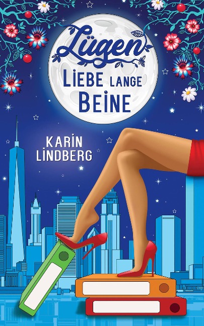 Lügen, Liebe, lange Beine - Karin Lindberg