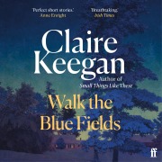Cover-Bild zum Titel 'Walk the Blue Fields' von 'Claire Keegan'