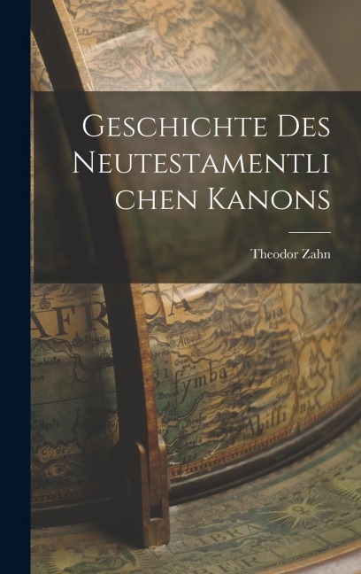 Geschichte des neutestamentlichen Kanons - Theodor Zahn