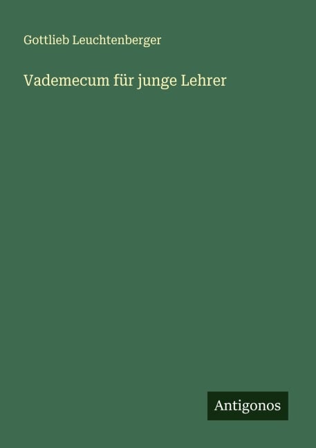 Vademecum für junge Lehrer - Gottlieb Leuchtenberger