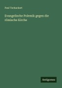 Cover-Bild zum Titel 'Evangelische Polemik gegen die römische Kirche' von 'Paul Tschackert'