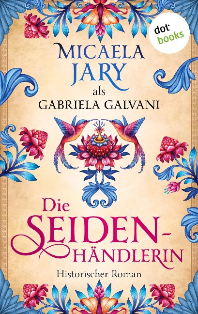 Die Seidenhändlerin - Gabriela Galvani auch bekannt als SPIEGEL-Bestsellerautorin Micaela Jary