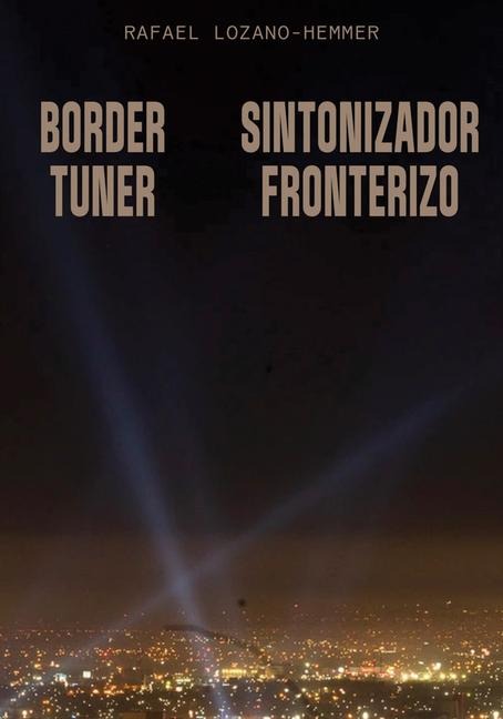 Rafael Lozano-Hemmer: Border Tuner - 