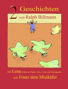 Cover-Bild zum Titel 'Zwei Geschichten mit Lena, Johanna, Paula, Toto, Lotto und Kunigunde und Franz dem Mistkäfer' von 'Ralph Billmann'
