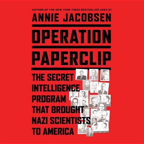 Operation Paperclip: The Secret Intelligence Program to Bring Naziscientists to America - Annie Jacobsen