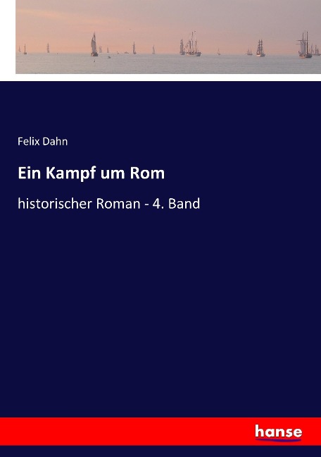 Ein Kampf um Rom - Felix Dahn