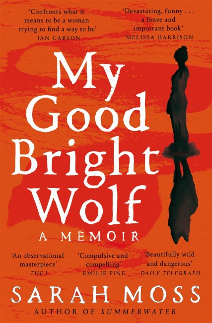 My Good Bright Wolf - Sarah Moss