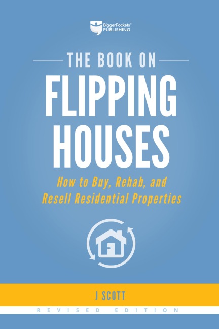 The Book on Flipping Houses - Scott J