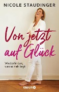 Von jetzt auf Glück - Nicole Staudinger