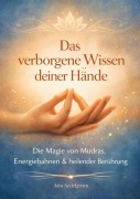 Cover-Bild zum Titel 'Das verborgene Wissen deiner Hände - Die Magie von Mudras, Energiebahnen & heilender Berührung' von 'Aira Aedelgroen'