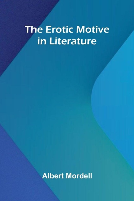 The Erotic Motive In Literature - Albert Mordell