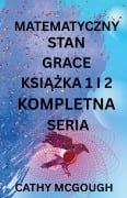 Cover-Bild zum Titel 'Matematyczny Stan Grace KsiĄŻka 1 I 2 Kompletna Seriam Polish Edition' von 'Cathy McGough'