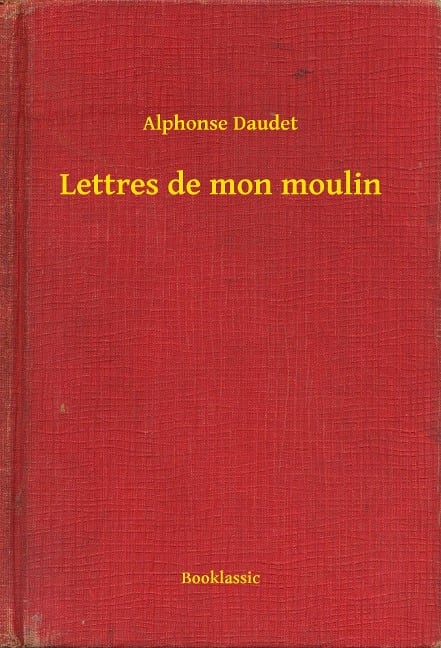 Lettres de mon moulin - Alphonse Daudet