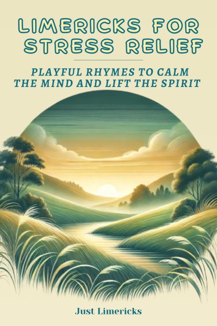Limericks for Stress Relief : Playful Rhymes to Calm the Mind and Lift the Spirit - Just Limericks