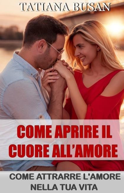 Come aprire il cuore all'amore - Tatiana Busan