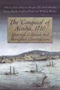 Cover-Bild zum Titel 'The 'Conquest' of Acadia, 1710' von 'John G Reid, Maurice Basque, Elizabeth Mancke, Barry Moody, Geoffrey Plank'