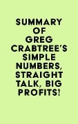 Cover-Bild zum Titel 'Summary of Greg Crabtree's Simple Numbers, Straight Talk, Big Profits!' von 'IRB Media'