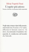 L' ospite più atteso. Vivere e rivivere le emozioni della maternità - Silvia Vegetti Finzi