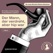 Cover-Bild zum Titel 'Der Mann, der verdreht, aber hip war (Ein neues Sherlock Holmes Abenteuer, Folge 8)' von 'Craig Stephen Copland, Arthur Conan Doyle'