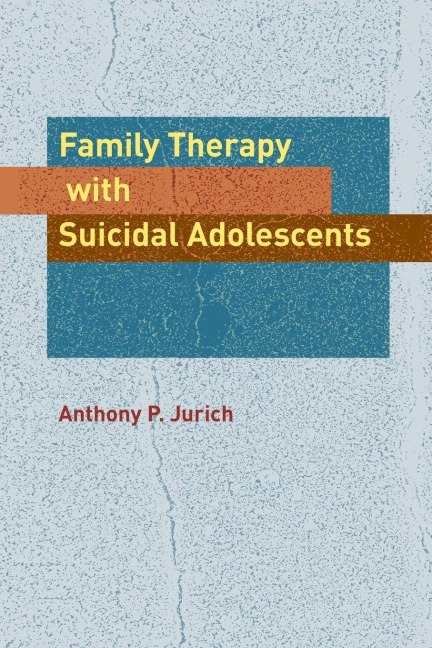 Family Therapy with Suicidal Adolescents - Anthony P. Jurich