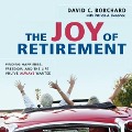 The Joy of Retirement Lib/E: Finding Happiness, Freedom, and the Life You've Always Wanted - David C. Borchard, Patricia A. Donohoe