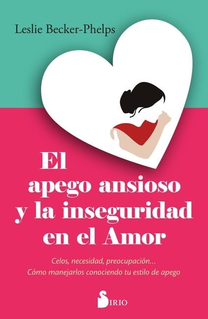 Apego Ansioso Y La Inseguridad En El Amor, El - Leslie Becker-Phelps