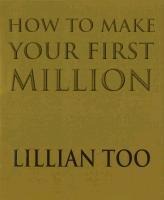How To Make Your First Million - Lillian Too