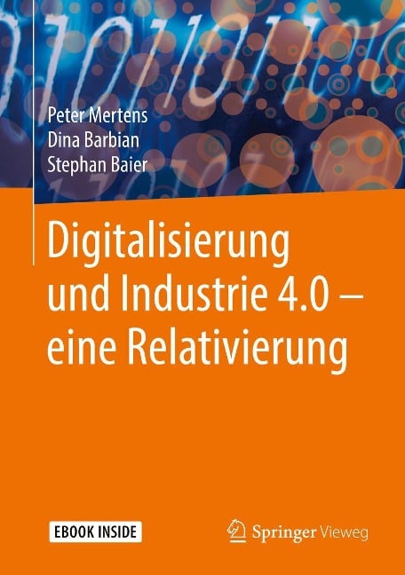 Digitalisierung und Industrie 4.0 - eine Relativierung - Peter Mertens, Dina Barbian, Stephan Baier