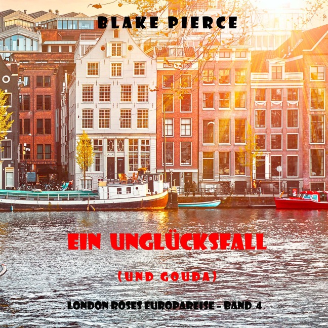 Ein Unglücksfall (und Gouda) (London Roses Europareise ¿ Band 4) - Blake Pierce