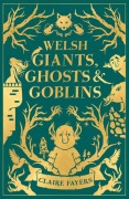 Cover-Bild zum Titel 'Welsh Giants, Ghosts and Goblins' von 'Claire Fayers'
