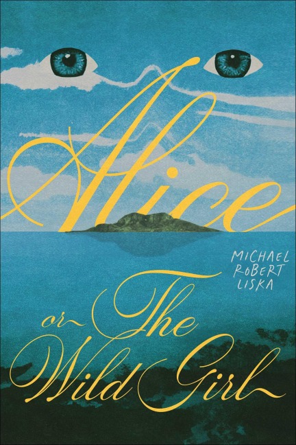 Alice, or the Wild Girl - Michael Robert Liska