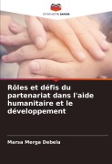 Cover-Bild zum Titel 'Rôles et défis du partenariat dans l'aide humanitaire et le développement' von 'Marsa Merga Debela'