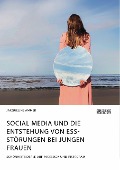 Cover-Bild zum Titel 'Social Media und die Entstehung von Essstörungen bei jungen Frauen. Schönheitsideale auf Facebook und Instagram' von 'Jacqueline Ammer'