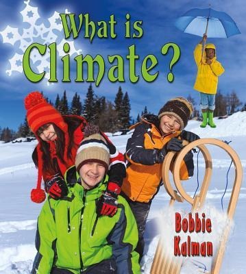What Is Climate? - Bobbie Kalman
